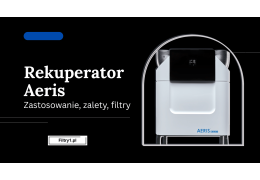 Rekuperator Aeris - zastosowanie, zalety, filtry