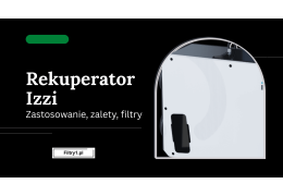 Rekuperator Izzi - zastosowanie, zalety, filtry